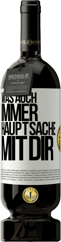 49,95 € | Rotwein Premium Ausgabe MBS® Reserve Was auch immer, Hauptsache mit dir Weißes Etikett. Anpassbares Etikett Reserve 12 Monate Ernte 2015 Tempranillo