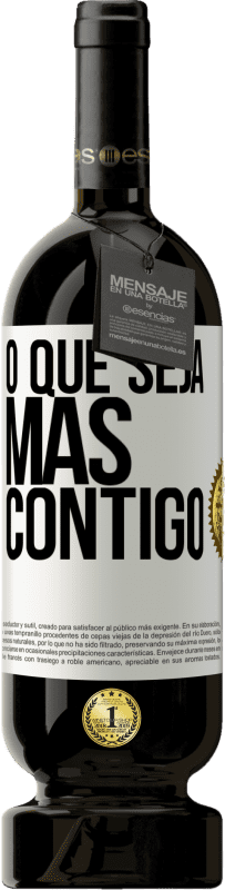 49,95 € Envio grátis | Vinho tinto Edição Premium MBS® Reserva O que seja mas contigo Etiqueta Branca. Etiqueta personalizável Reserva 12 Meses Colheita 2015 Tempranillo