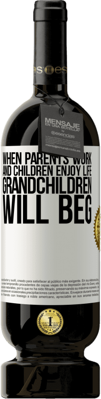 49,95 € | Red Wine Premium Edition MBS® Reserve When parents work and children enjoy life, grandchildren will beg White Label. Customizable label Reserve 12 Months Harvest 2015 Tempranillo