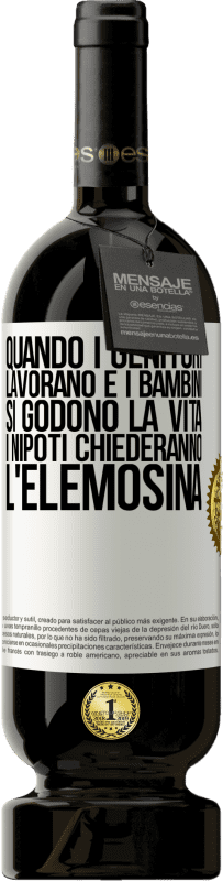 49,95 € | Vino rosso Edizione Premium MBS® Riserva Quando i genitori lavorano e i bambini si godono la vita, i nipoti chiederanno l'elemosina Etichetta Bianca. Etichetta personalizzabile Riserva 12 Mesi Raccogliere 2015 Tempranillo