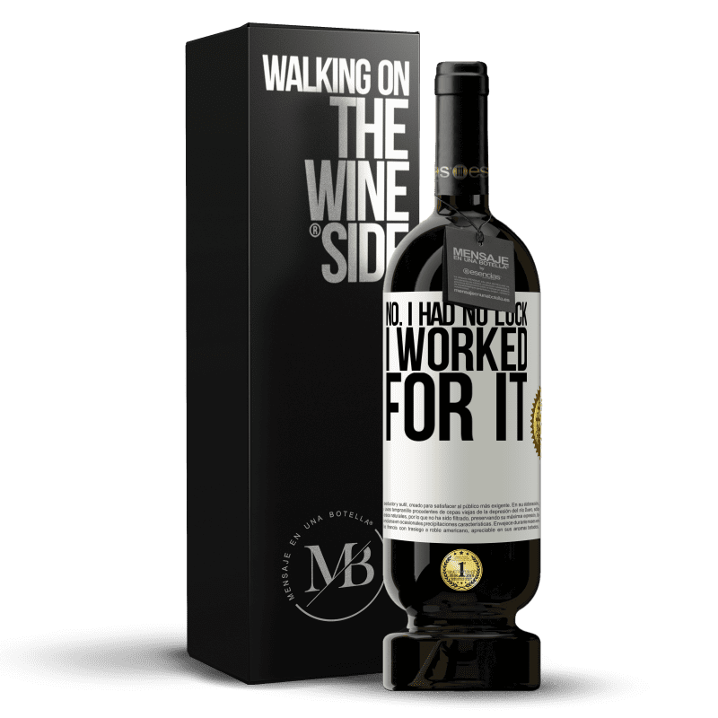 49,95 € Free Shipping | Red Wine Premium Edition MBS® Reserve No. I had no luck, I worked for it White Label. Customizable label Reserve 12 Months Harvest 2014 Tempranillo