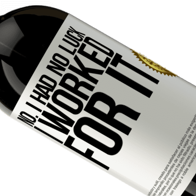 Unique & Personal Expressions. «No. I had no luck, I worked for it» Premium Edition MBS® Reserve