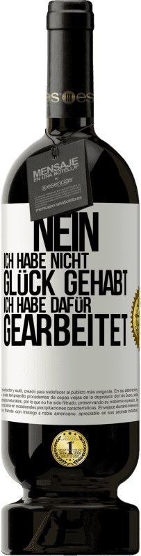 49,95 € | Rotwein Premium Ausgabe MBS® Reserve Nein, ich habe nicht Glück gehabt. Ich habe dafür gearbeitet Weißes Etikett. Anpassbares Etikett Reserve 12 Monate Ernte 2014 Tempranillo