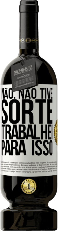 49,95 € Envio grátis | Vinho tinto Edição Premium MBS® Reserva Não. Não tive sorte, trabalhei para isso Etiqueta Branca. Etiqueta personalizável Reserva 12 Meses Colheita 2016 Tempranillo