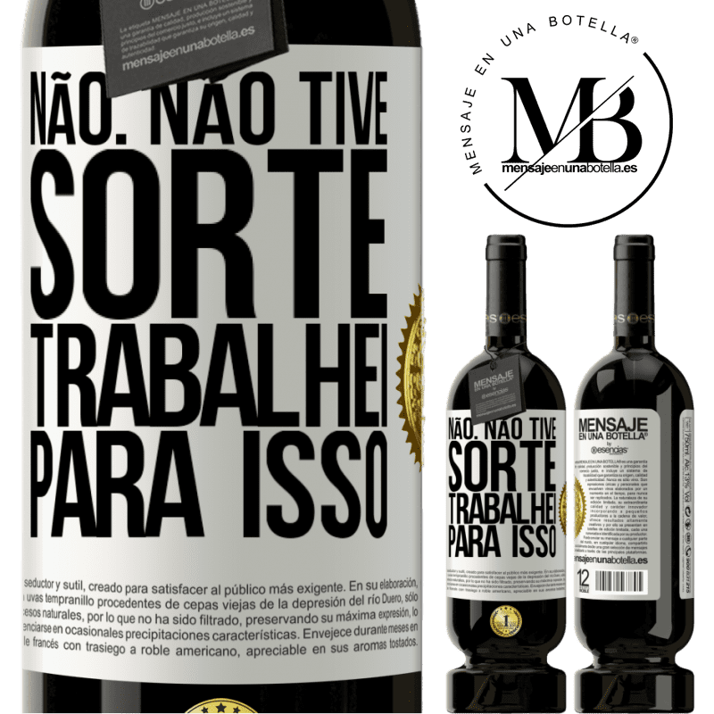 49,95 € Envio grátis | Vinho tinto Edição Premium MBS® Reserva Não. Não tive sorte, trabalhei para isso Etiqueta Branca. Etiqueta personalizável Reserva 12 Meses Colheita 2015 Tempranillo