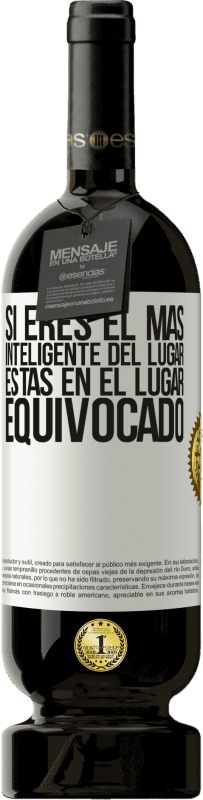 49,95 € Envío gratis | Vino Tinto Edición Premium MBS® Reserva Si eres el más inteligente del lugar, estás en el lugar equivocado Etiqueta Blanca. Etiqueta personalizable Reserva 12 Meses Cosecha 2016 Tempranillo