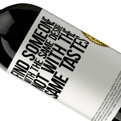 Unique & Personal Expressions. «Find someone with the same desire, not with the same tastes» Premium Edition MBS® Reserve