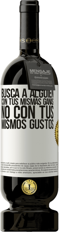 49,95 € Envío gratis | Vino Tinto Edición Premium MBS® Reserva Busca a alguien con tus mismas ganas, no con tus mismos gustos Etiqueta Blanca. Etiqueta personalizable Reserva 12 Meses Cosecha 2016 Tempranillo