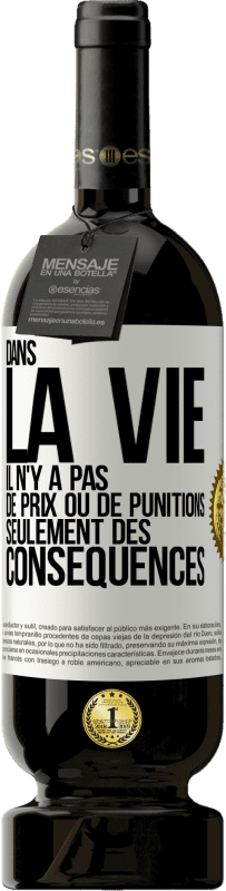 49,95 € Envoi gratuit | Vin rouge Édition Premium MBS® Réserve Dans la vie il n'y a pas de prix ou de punitions. Seulement des conséquences Étiquette Blanche. Étiquette personnalisable Réserve 12 Mois Récolte 2014 Tempranillo