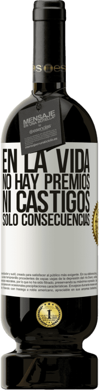 49,95 € | Vino Tinto Edición Premium MBS® Reserva En la vida no hay premios ni castigos. Sólo consecuencias Etiqueta Blanca. Etiqueta personalizable Reserva 12 Meses Cosecha 2016 Tempranillo