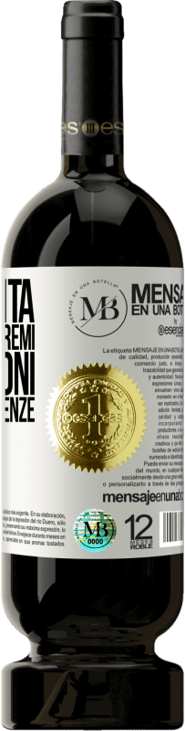 «Nella vita non ci sono premi o punizioni. Solo conseguenze» Edizione Premium MBS® Riserva