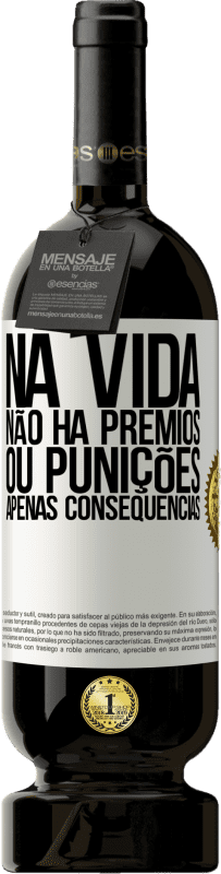 49,95 € | Vinho tinto Edição Premium MBS® Reserva Na vida não há prêmios ou punições. Apenas consequências Etiqueta Branca. Etiqueta personalizável Reserva 12 Meses Colheita 2016 Tempranillo