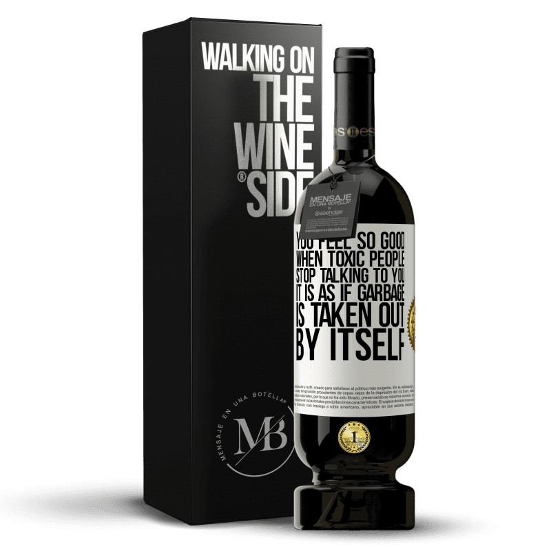 49,95 € Free Shipping | Red Wine Premium Edition MBS® Reserve You feel so good when toxic people stop talking to you ... It is as if garbage is taken out by itself White Label. Customizable label Reserve 12 Months Harvest 2014 Tempranillo
