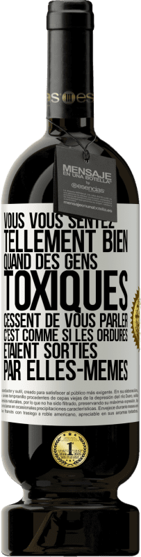 49,95 € | Vin rouge Édition Premium MBS® Réserve Vous vous sentez tellement bien quand des gens toxiques cessent de vous parler. C'est comme si les ordures étaient sorties par e Étiquette Blanche. Étiquette personnalisable Réserve 12 Mois Récolte 2015 Tempranillo