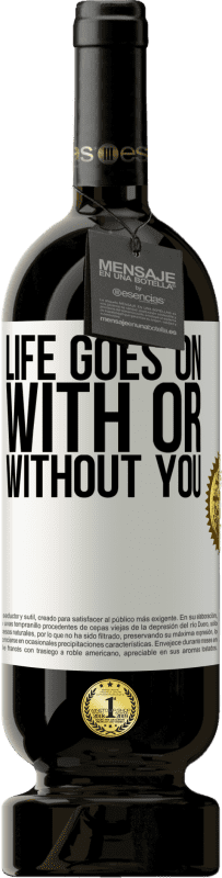 49,95 € | Red Wine Premium Edition MBS® Reserve Life goes on, with or without you White Label. Customizable label Reserve 12 Months Harvest 2014 Tempranillo