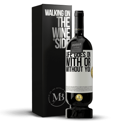 «Life goes on, with or without you» Premium Edition MBS® Reserve