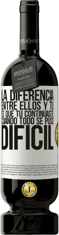 49,95 € | Vino Tinto Edición Premium MBS® Reserva La diferencia entre ellos y tú, es que tú continuaste cuando todo se puso difícil Etiqueta Blanca. Etiqueta personalizable Reserva 12 Meses Cosecha 2016 Tempranillo