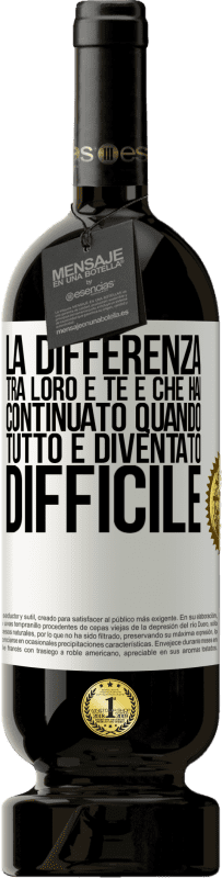 49,95 € Spedizione Gratuita | Vino rosso Edizione Premium MBS® Riserva La differenza tra loro e te è che hai continuato quando tutto è diventato difficile Etichetta Bianca. Etichetta personalizzabile Riserva 12 Mesi Raccogliere 2016 Tempranillo