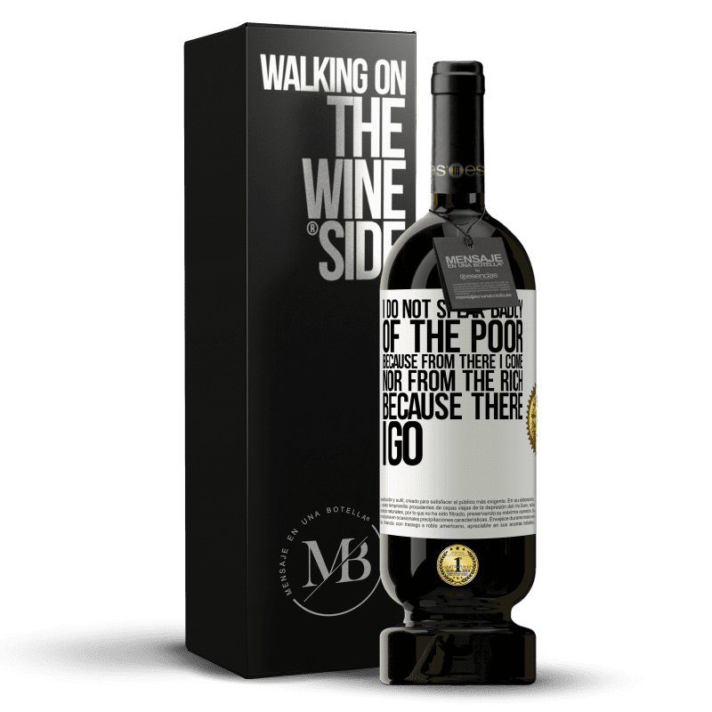 49,95 € Free Shipping | Red Wine Premium Edition MBS® Reserve I do not speak badly of the poor, because from there I come, nor from the rich, because there I go White Label. Customizable label Reserve 12 Months Harvest 2015 Tempranillo