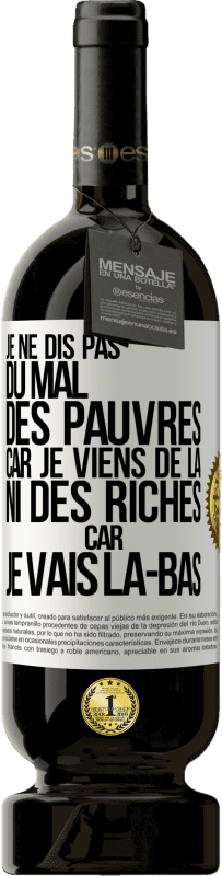 49,95 € | Vin rouge Édition Premium MBS® Réserve Je ne dis pas du mal des pauvres car je viens de là, ni des riches car je vais là-bas Étiquette Blanche. Étiquette personnalisable Réserve 12 Mois Récolte 2016 Tempranillo