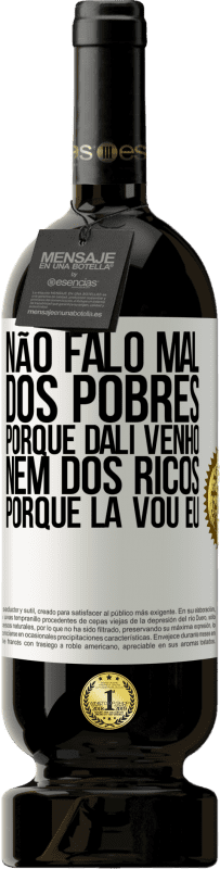 49,95 € | Vinho tinto Edição Premium MBS® Reserva Não falo mal dos pobres, porque dali venho, nem dos ricos, porque lá vou eu Etiqueta Branca. Etiqueta personalizável Reserva 12 Meses Colheita 2016 Tempranillo