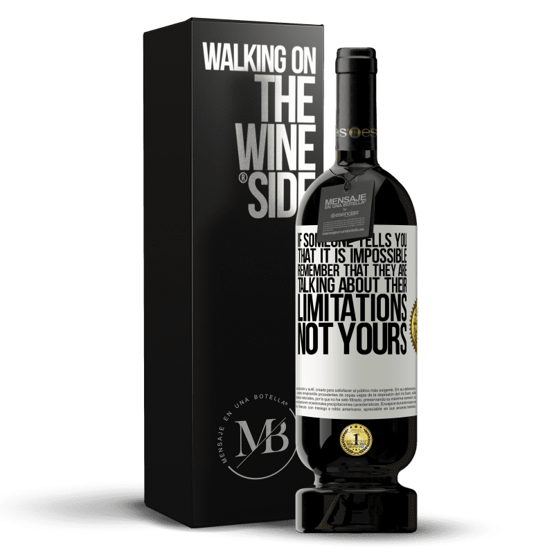 49,95 € Free Shipping | Red Wine Premium Edition MBS® Reserve If someone tells you that it is impossible, remember that they are talking about their limitations, not yours White Label. Customizable label Reserve 12 Months Harvest 2014 Tempranillo