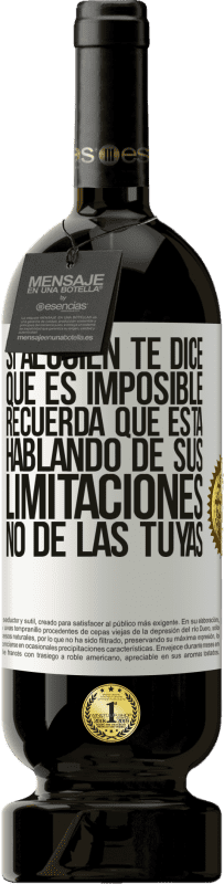 49,95 € Envío gratis | Vino Tinto Edición Premium MBS® Reserva Si alguien te dice que es imposible, recuerda que está hablando de sus limitaciones, no de las tuyas Etiqueta Blanca. Etiqueta personalizable Reserva 12 Meses Cosecha 2016 Tempranillo