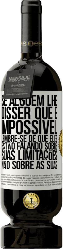 49,95 € Envio grátis | Vinho tinto Edição Premium MBS® Reserva Se alguém lhe disser que é impossível, lembre-se de que eles estão falando sobre suas limitações, não sobre as suas Etiqueta Branca. Etiqueta personalizável Reserva 12 Meses Colheita 2016 Tempranillo
