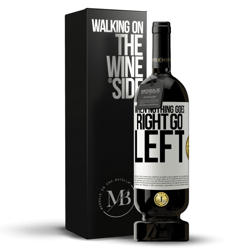 49,95 € Free Shipping | Red Wine Premium Edition MBS® Reserve When nothing goes right, go left White Label. Customizable label Reserve 12 Months Harvest 2014 Tempranillo