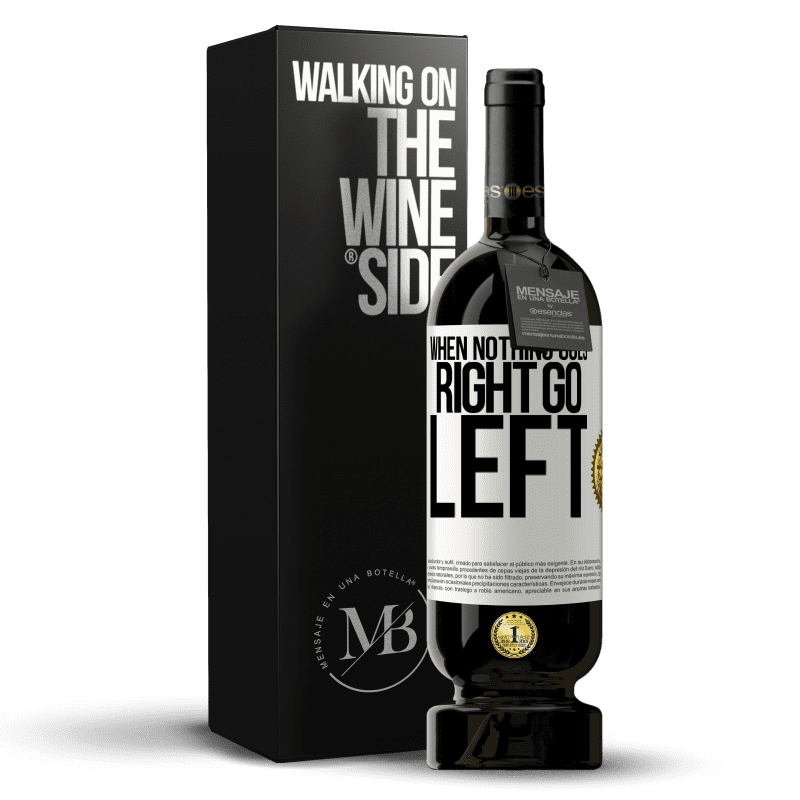 49,95 € Envoi gratuit | Vin rouge Édition Premium MBS® Réserve When nothing goes right, go left Étiquette Blanche. Étiquette personnalisable Réserve 12 Mois Récolte 2015 Tempranillo