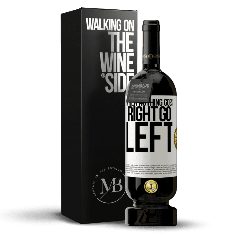 49,95 € Spedizione Gratuita | Vino rosso Edizione Premium MBS® Riserva When nothing goes right, go left Etichetta Bianca. Etichetta personalizzabile Riserva 12 Mesi Raccogliere 2014 Tempranillo