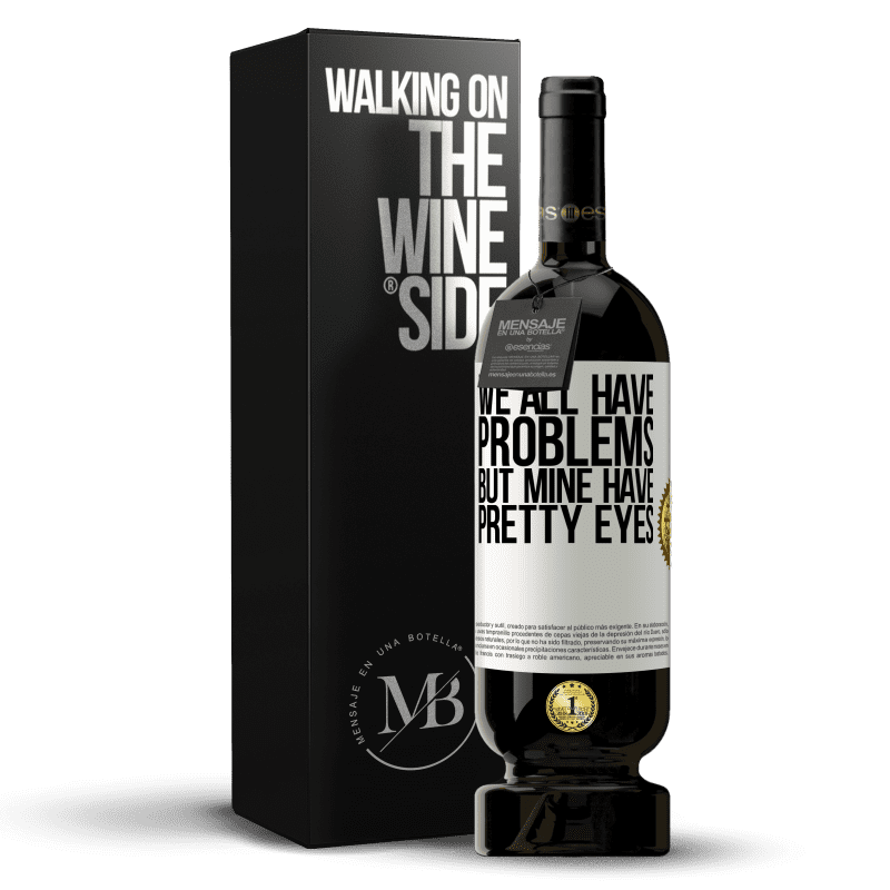 49,95 € Free Shipping | Red Wine Premium Edition MBS® Reserve We all have problems, but mine have pretty eyes White Label. Customizable label Reserve 12 Months Harvest 2015 Tempranillo