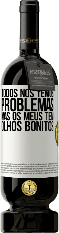 49,95 € | Vinho tinto Edição Premium MBS® Reserva Todos nós temos problemas, mas os meus têm olhos bonitos Etiqueta Branca. Etiqueta personalizável Reserva 12 Meses Colheita 2016 Tempranillo