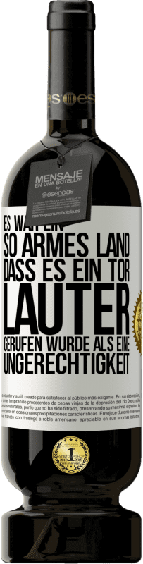 49,95 € | Rotwein Premium Ausgabe MBS® Reserve Es war ein so armes Land, dass es ein Tor lauter gerufen wurde als eine Ungerechtigkeit Weißes Etikett. Anpassbares Etikett Reserve 12 Monate Ernte 2015 Tempranillo