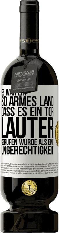 49,95 € | Rotwein Premium Ausgabe MBS® Reserve Es war ein so armes Land, dass es ein Tor lauter gerufen wurde als eine Ungerechtigkeit Weißes Etikett. Anpassbares Etikett Reserve 12 Monate Ernte 2016 Tempranillo