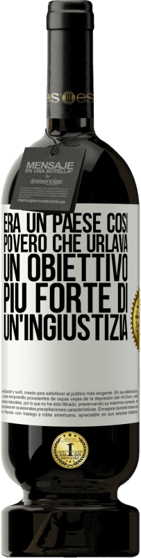 49,95 € Spedizione Gratuita | Vino rosso Edizione Premium MBS® Riserva Era un paese così povero che urlava un obiettivo più forte di un'ingiustizia Etichetta Bianca. Etichetta personalizzabile Riserva 12 Mesi Raccogliere 2016 Tempranillo