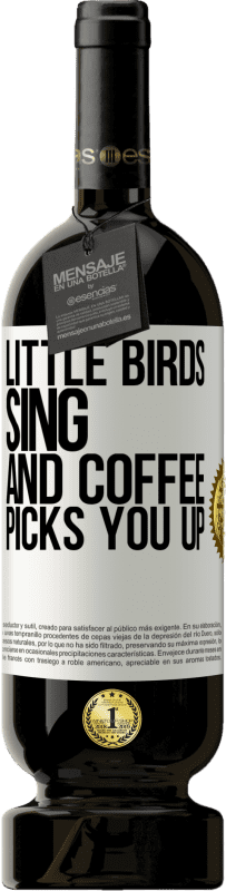 49,95 € | Red Wine Premium Edition MBS® Reserve Little birds sing and coffee picks you up White Label. Customizable label Reserve 12 Months Harvest 2014 Tempranillo