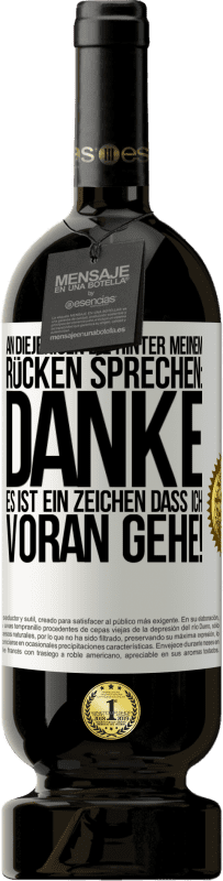 49,95 € | Rotwein Premium Ausgabe MBS® Reserve An diejenigen, die hinter meinem Rücken sprechen: DANKE. Es ist ein Zeichen, dass ich voran gehe! Weißes Etikett. Anpassbares Etikett Reserve 12 Monate Ernte 2016 Tempranillo