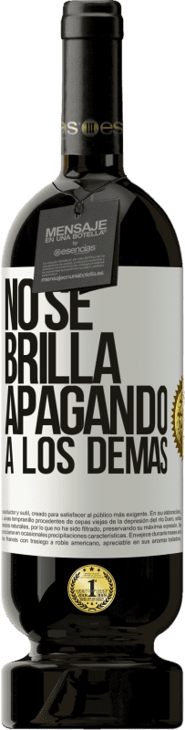 49,95 € Envío gratis | Vino Tinto Edición Premium MBS® Reserva No se brilla apagando a los demás Etiqueta Blanca. Etiqueta personalizable Reserva 12 Meses Cosecha 2016 Tempranillo