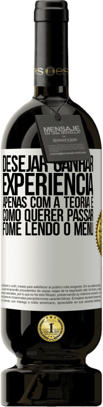 49,95 € | Vinho tinto Edição Premium MBS® Reserva Desejar ganhar experiência apenas com a teoria é como querer passar fome lendo o menu Etiqueta Branca. Etiqueta personalizável Reserva 12 Meses Colheita 2015 Tempranillo