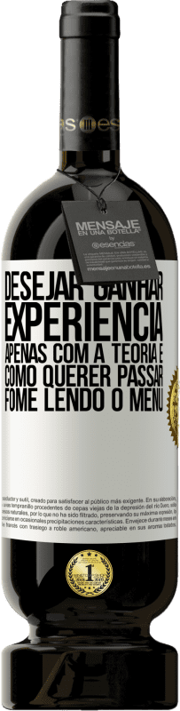 «Desejar ganhar experiência apenas com a teoria é como querer passar fome lendo o menu» Edição Premium MBS® Reserva