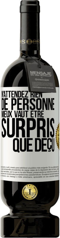 49,95 € Envoi gratuit | Vin rouge Édition Premium MBS® Réserve N'attendez rien de personne. Mieux vaut être surpris que déçu Étiquette Blanche. Étiquette personnalisable Réserve 12 Mois Récolte 2016 Tempranillo