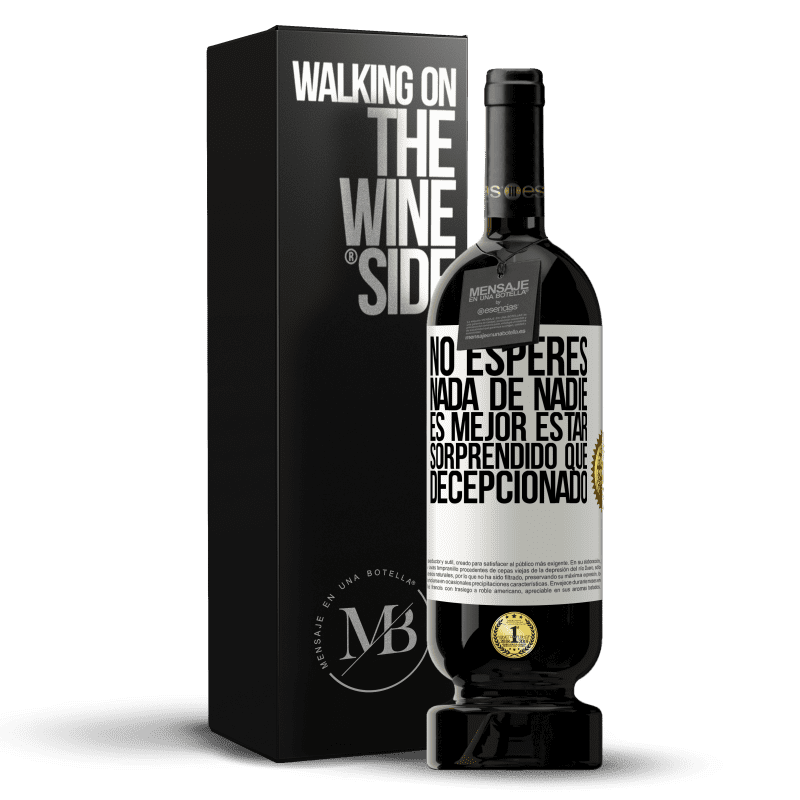 49,95 € Envío gratis | Vino Tinto Edición Premium MBS® Reserva No esperes nada de nadie. Es mejor estar sorprendido que decepcionado Etiqueta Blanca. Etiqueta personalizable Reserva 12 Meses Cosecha 2015 Tempranillo