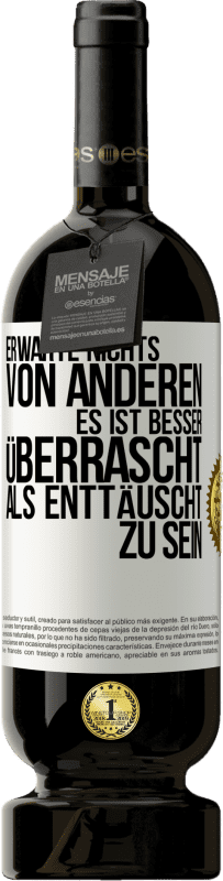 49,95 € Kostenloser Versand | Rotwein Premium Ausgabe MBS® Reserve Erwarte nichts von anderen. Es ist besser überrascht als enttäuscht zu sein Weißes Etikett. Anpassbares Etikett Reserve 12 Monate Ernte 2016 Tempranillo