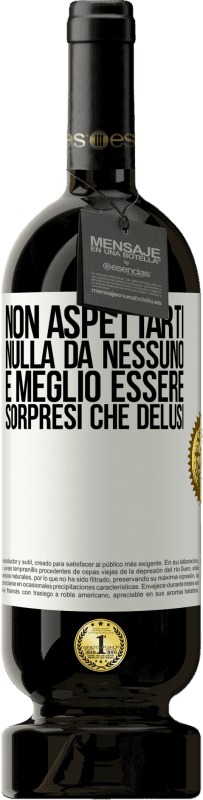 49,95 € | Vino rosso Edizione Premium MBS® Riserva Non aspettarti nulla da nessuno. È meglio essere sorpresi che delusi Etichetta Bianca. Etichetta personalizzabile Riserva 12 Mesi Raccogliere 2015 Tempranillo