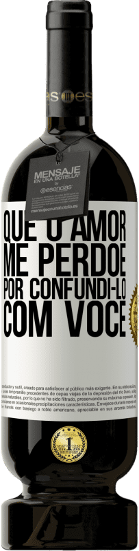 49,95 € | Vinho tinto Edição Premium MBS® Reserva Que o amor me perdoe por confundi-lo com você Etiqueta Branca. Etiqueta personalizável Reserva 12 Meses Colheita 2016 Tempranillo