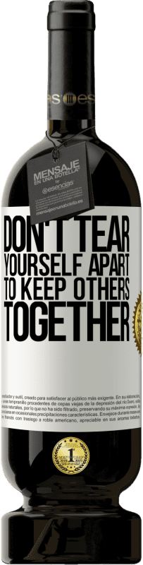 49,95 € Free Shipping | Red Wine Premium Edition MBS® Reserve Don't tear yourself apart to keep others together White Label. Customizable label Reserve 12 Months Harvest 2016 Tempranillo