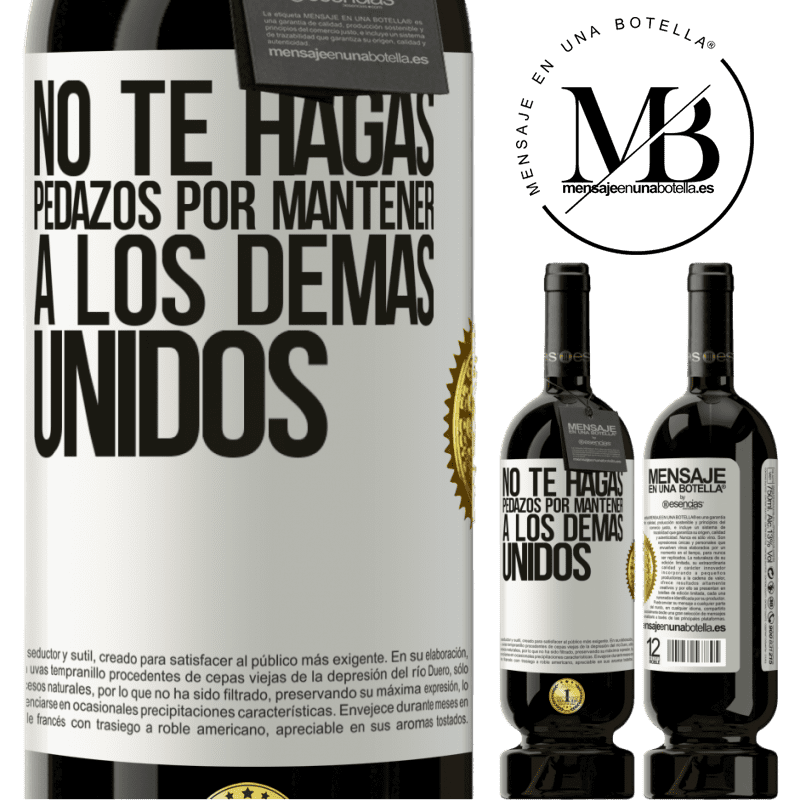 39,95 € Envío gratis | Vino Tinto Edición Premium MBS® Reserva No te hagas pedazos por mantener a los demas unidos Etiqueta Blanca. Etiqueta personalizable Reserva 12 Meses Cosecha 2015 Tempranillo