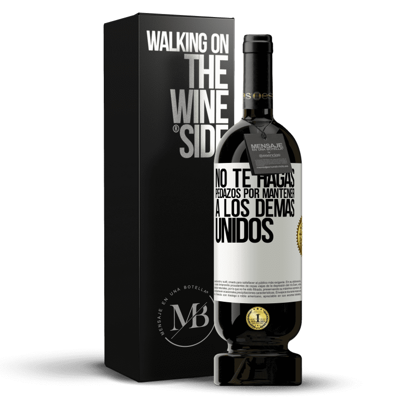 49,95 € Envío gratis | Vino Tinto Edición Premium MBS® Reserva No te hagas pedazos por mantener a los demas unidos Etiqueta Blanca. Etiqueta personalizable Reserva 12 Meses Cosecha 2015 Tempranillo