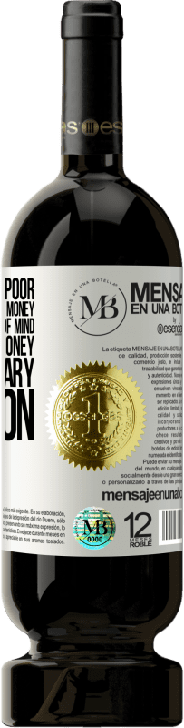 «I've never been poor, I've only been without money. Being poor is a state of mind, and not having money is a temporary» Premium Edition MBS® Reserve